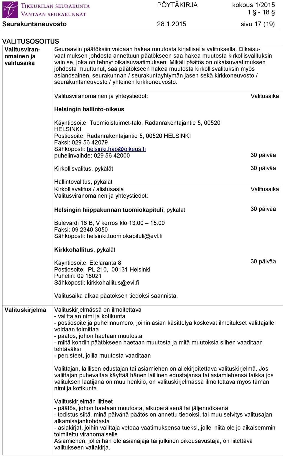 valituksella. Oikaisu- valitusaika vain se, joka on tehnyt oikaisuvaatimuksen.