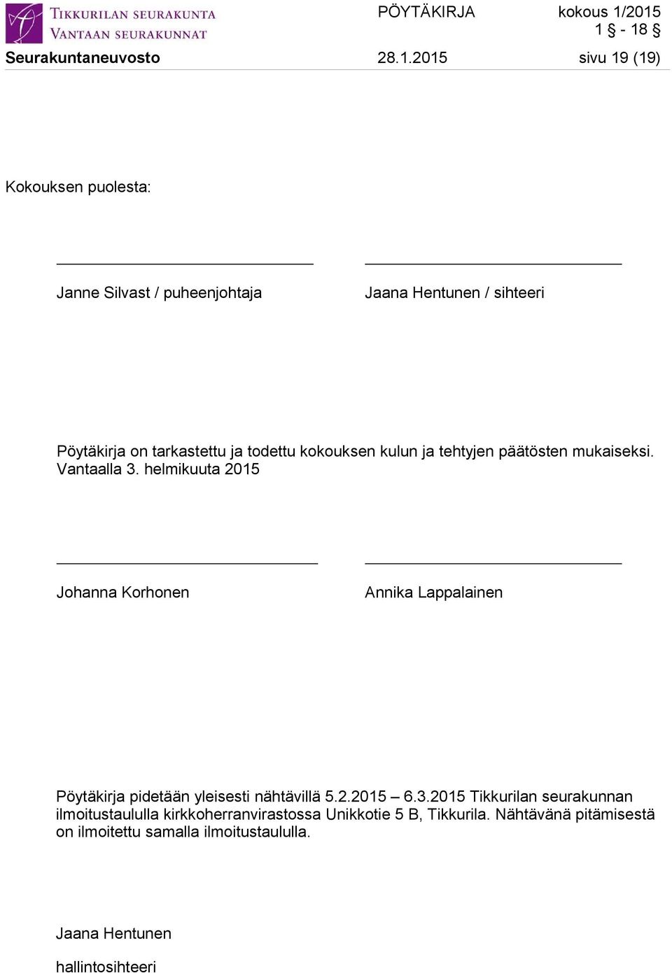 todettu kokouksen kulun ja tehtyjen päätösten mukaiseksi. Vantaalla 3.