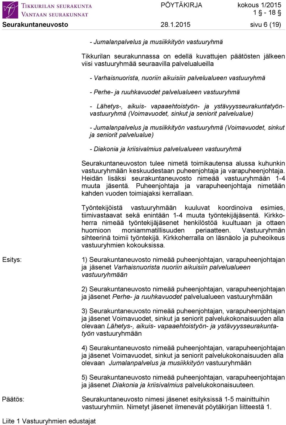 nuoriin aikuisiin palvelualueen vastuuryhmä - Perhe- ja ruuhkavuodet palvelualueen vastuuryhmä - Lähetys-, aikuis- vapaaehtoistyön- ja ystävyysseurakuntatyönvastuuryhmä (Voimavuodet, sinkut ja
