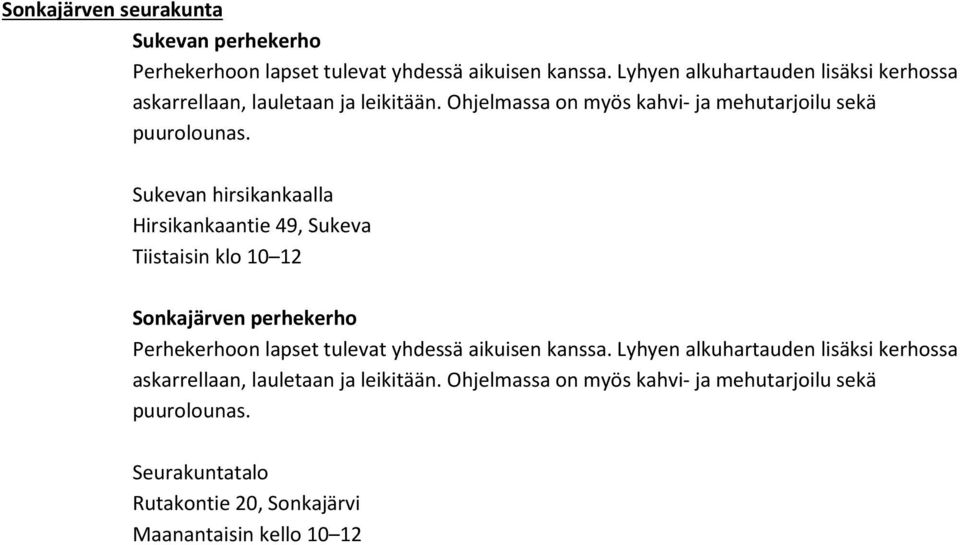 Sukevan hirsikankaalla Hirsikankaantie 49, Sukeva Tiistaisin klo 10 12 Sonkajärven perhekerho Perhekerhoon lapset tulevat yhdessä aikuisen