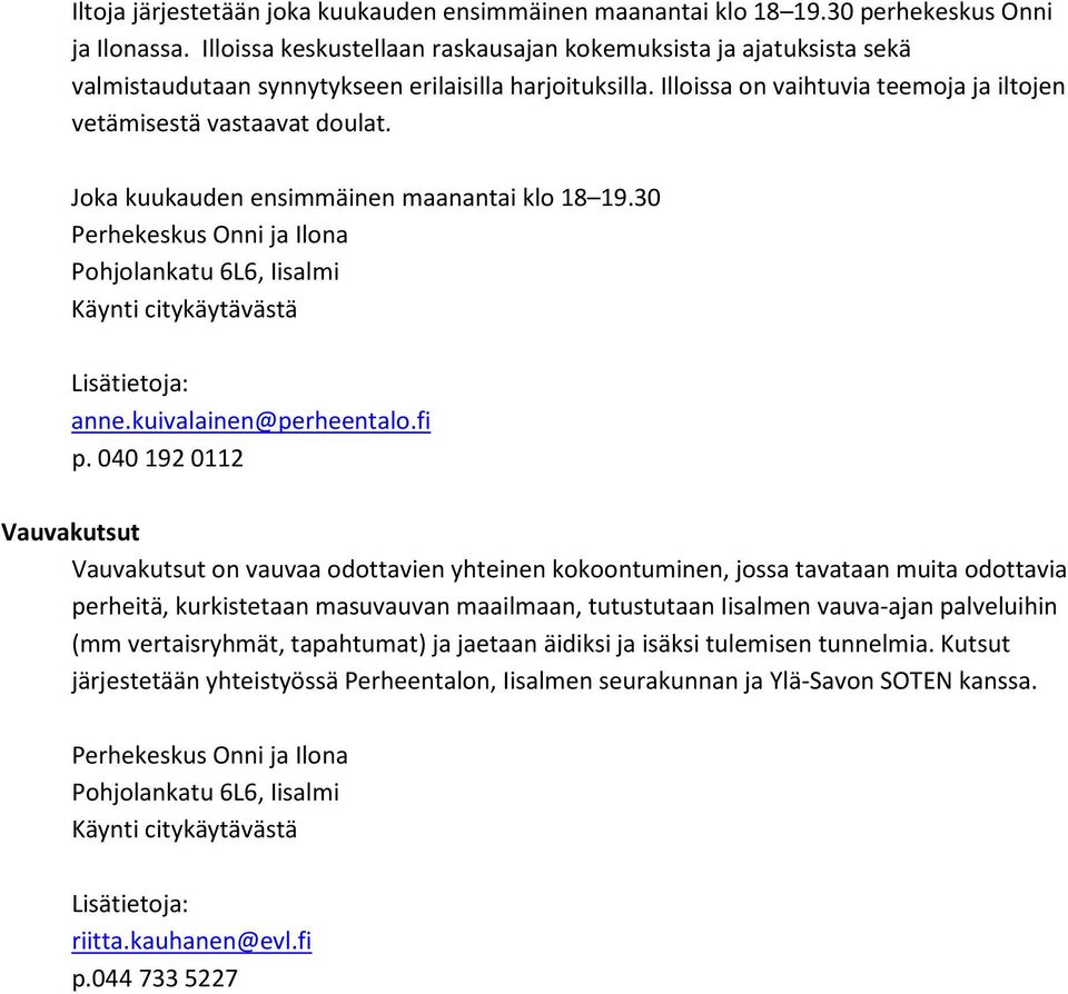 Joka kuukauden ensimmäinen maanantai klo 18 19.30 anne.kuivalainen@perheentalo.fi p.