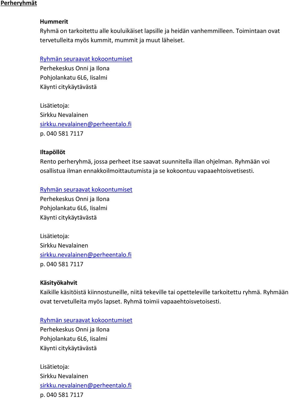 Iltapöllöt Rento perheryhmä, jossa perheet itse saavat suunnitella illan ohjelman.
