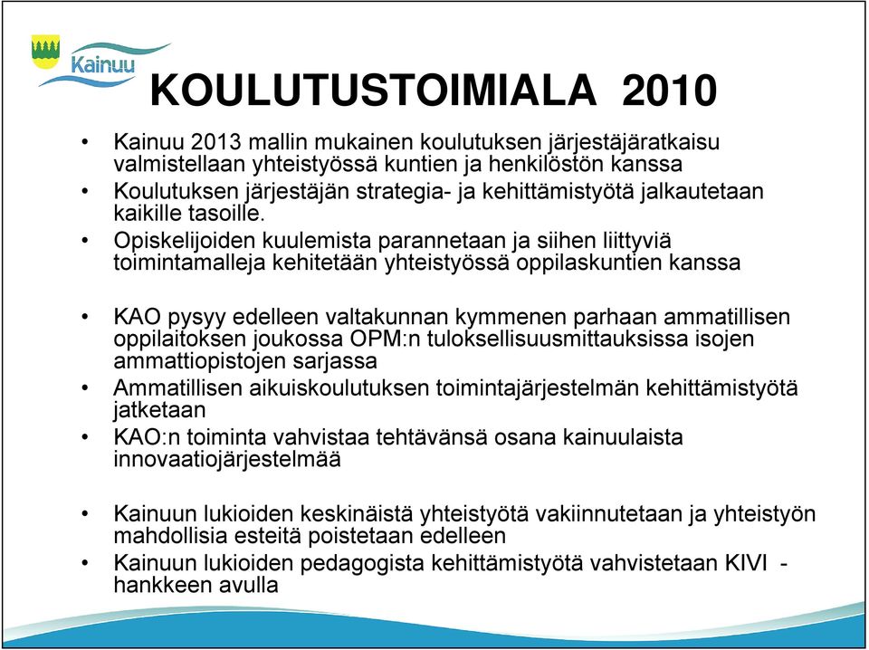 Opiskelijoiden kuulemista parannetaan ja siihen liittyviä toimintamalleja kehitetään yhteistyössä oppilaskuntien kanssa KAO pysyy edelleen valtakunnan kymmenen parhaan ammatillisen oppilaitoksen