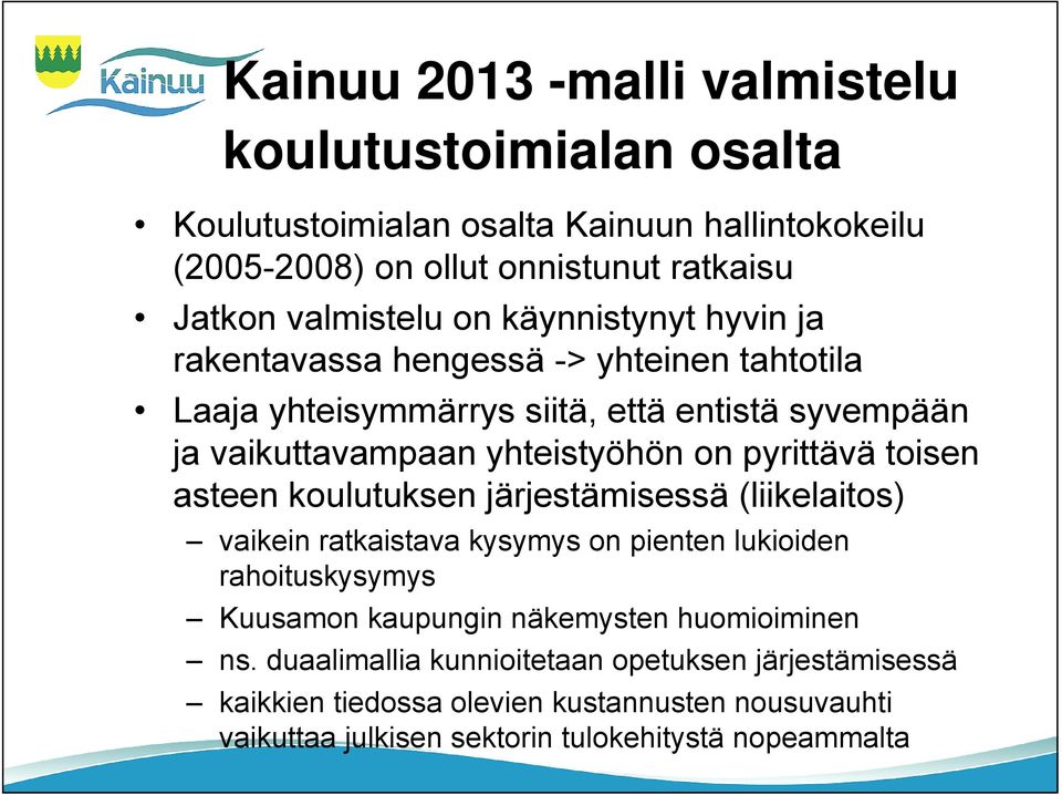 pyrittävä toisen asteen koulutuksen järjestämisessä (liikelaitos) vaikein ratkaistava kysymys on pienten lukioiden rahoituskysymys Kuusamon kaupungin näkemysten