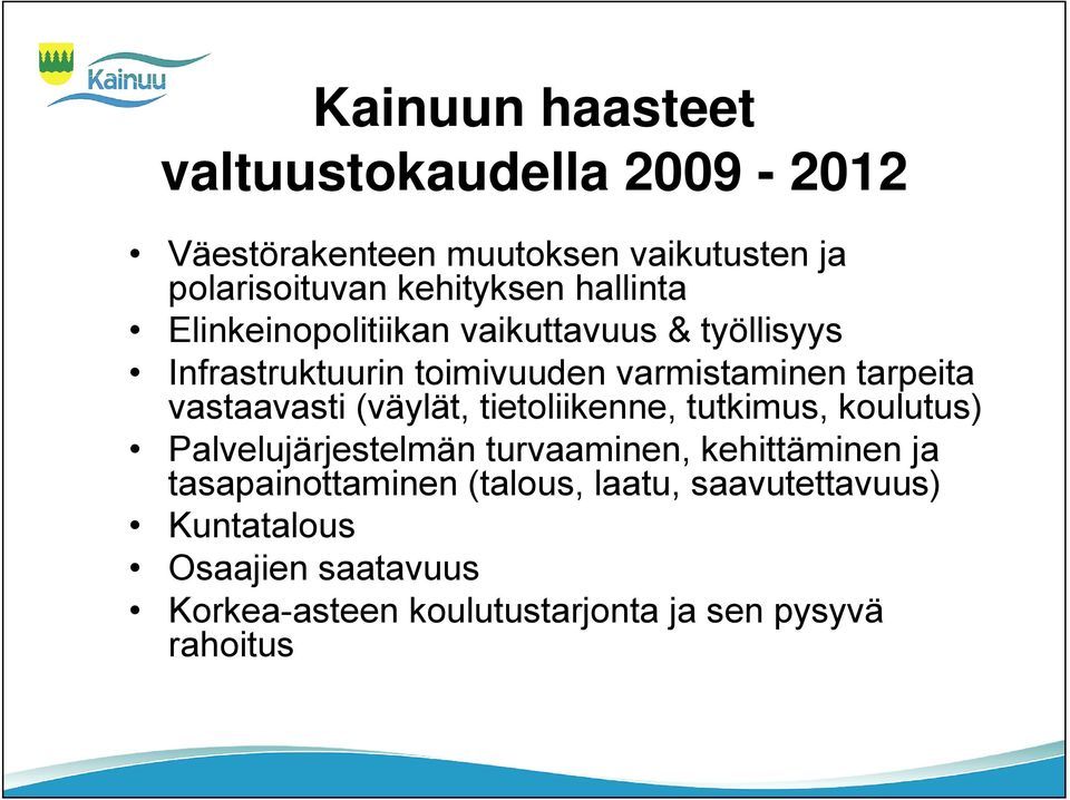 vastaavasti (väylät, tietoliikenne, tutkimus, koulutus) Palvelujärjestelmän turvaaminen, kehittäminen ja