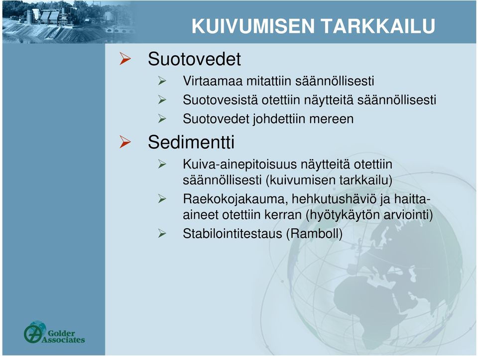 Kuiva-ainepitoisuus näytteitä otettiin säännöllisesti (kuivumisen tarkkailu)