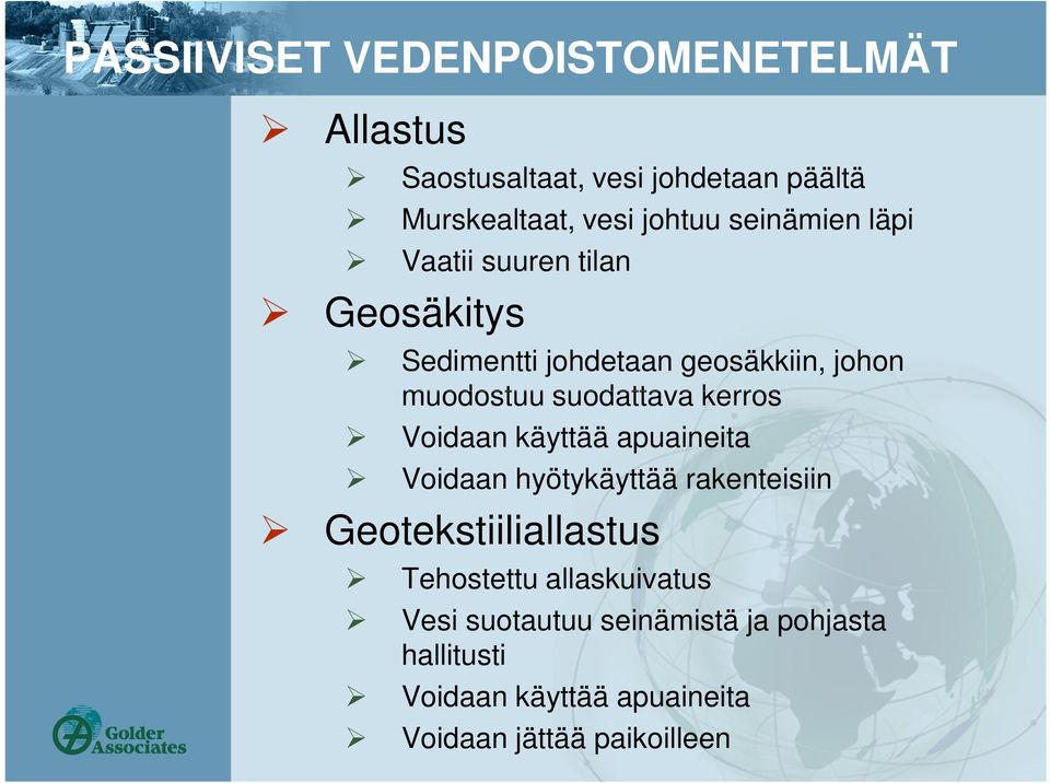 kerros Voidaan käyttää apuaineita Voidaan hyötykäyttää rakenteisiin Geotekstiiliallastus Tehostettu