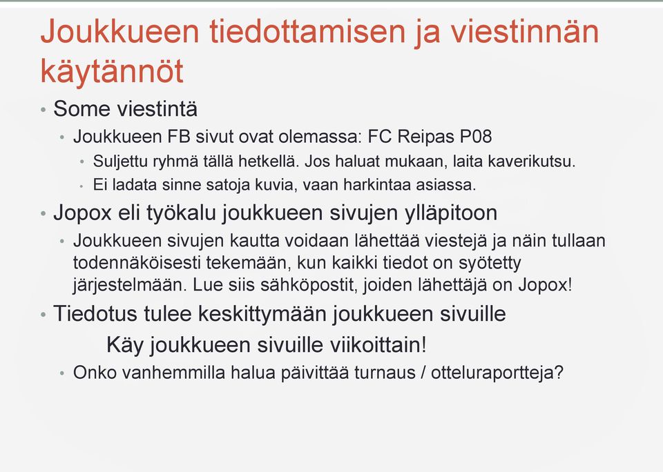 Jopox eli työkalu joukkueen sivujen ylläpitoon Joukkueen sivujen kautta voidaan lähettää viestejä ja näin tullaan todennäköisesti tekemään, kun kaikki