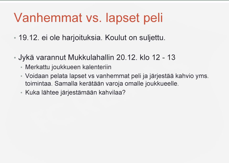 klo 12-13 Merkattu joukkueen kalenteriin Voidaan pelata lapset vs vanhemmat