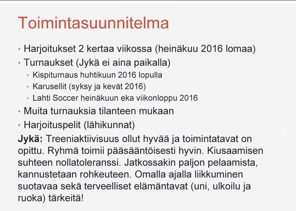 Jykä: Treeniaktiivisuus ollut hyvää ja toimintatavat on opittu. Ryhmä toimii pääsääntöisesti hyvin. Kiusaamisen suhteen nollatoleranssi.