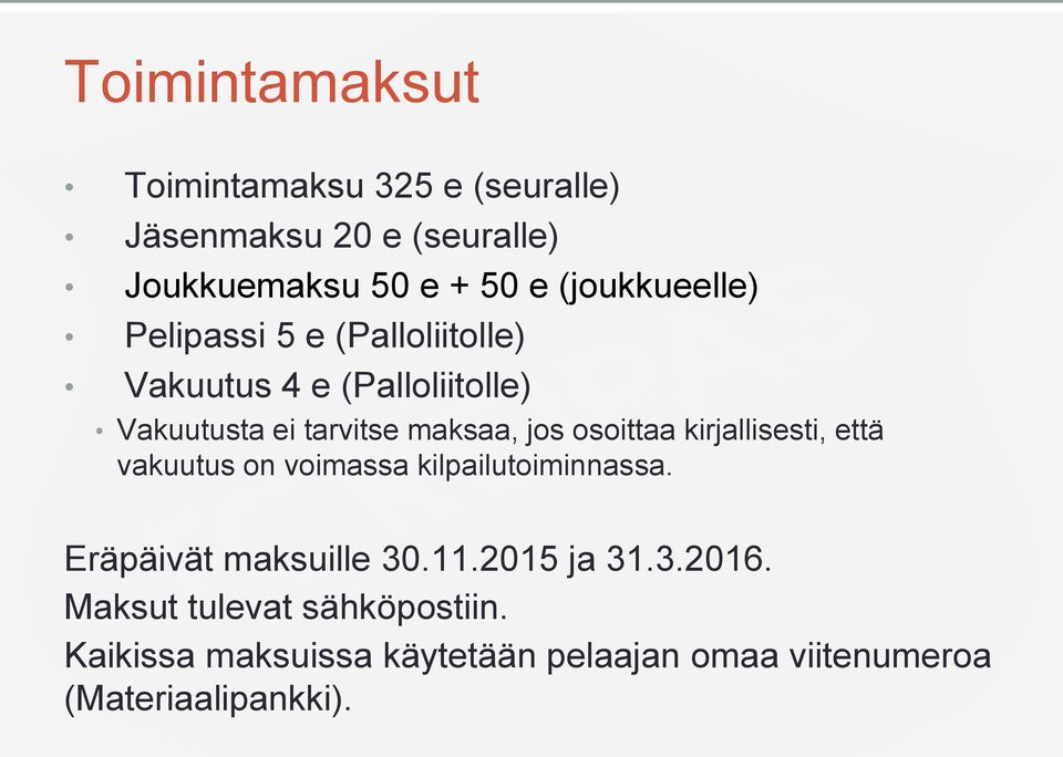 jos osoittaa kirjallisesti, että vakuutus on voimassa kilpailutoiminnassa. Eräpäivät maksuille 30.11.