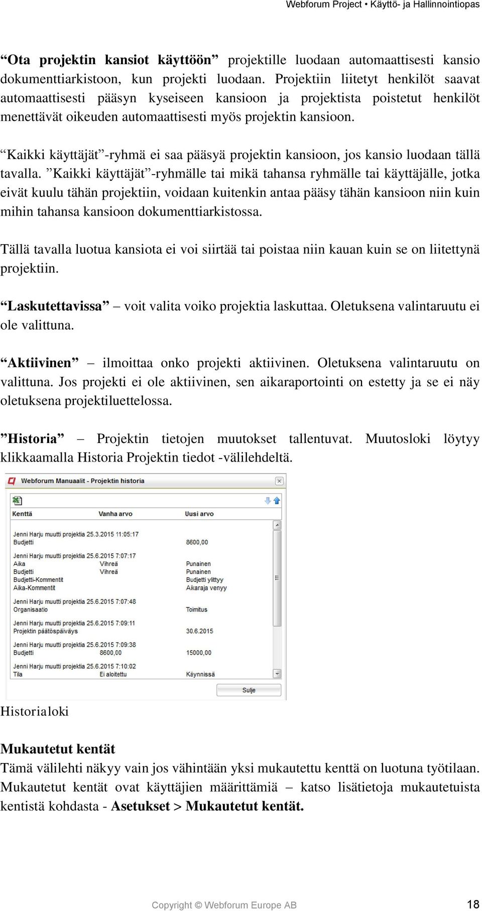 Kaikki käyttäjät -ryhmä ei saa pääsyä projektin kansioon, jos kansio luodaan tällä tavalla.