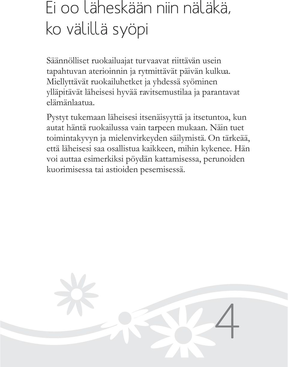 Pystyt tukemaan läheisesi itsenäisyyttä ja itsetuntoa, kun autat häntä ruokailussa vain tarpeen mukaan.