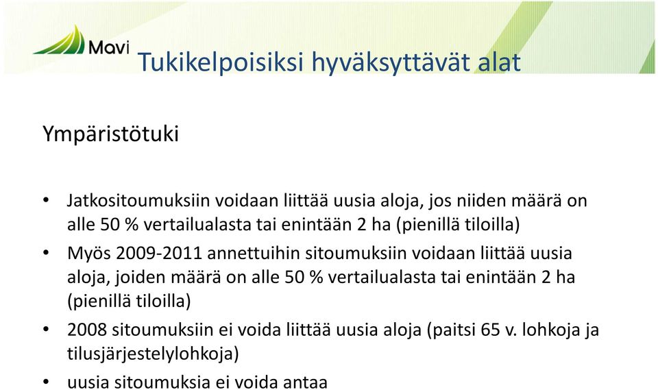 liittää uusia aloja, joiden määrä on alle 50 % vertailualasta tai enintään 2 ha (pienillä tiloilla) 2008