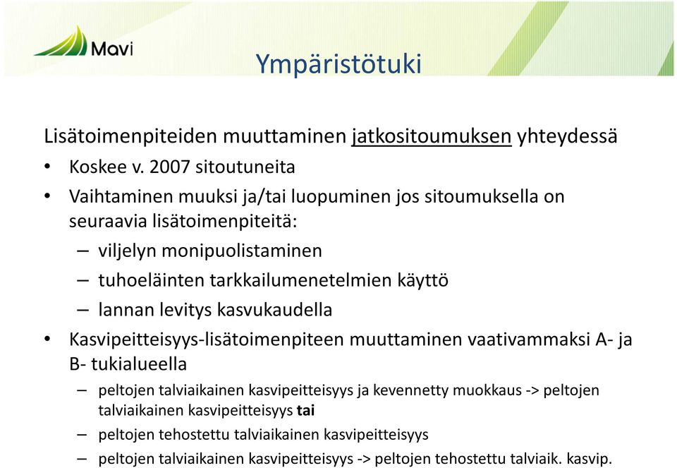 tarkkailumenetelmien käyttö lannan levitys kasvukaudella Kasvipeitteisyys-lisätoimenpiteen muuttaminen vaativammaksi A-ja B- tukialueella peltojen