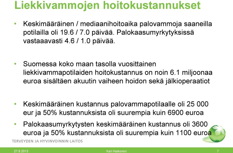 1 miljoonaa euroa sisältäen akuutin vaiheen hoidon sekä jälkioperaatiot Keskimääräinen kustannus palovammapotilaalle oli 25 000 eur ja 50%