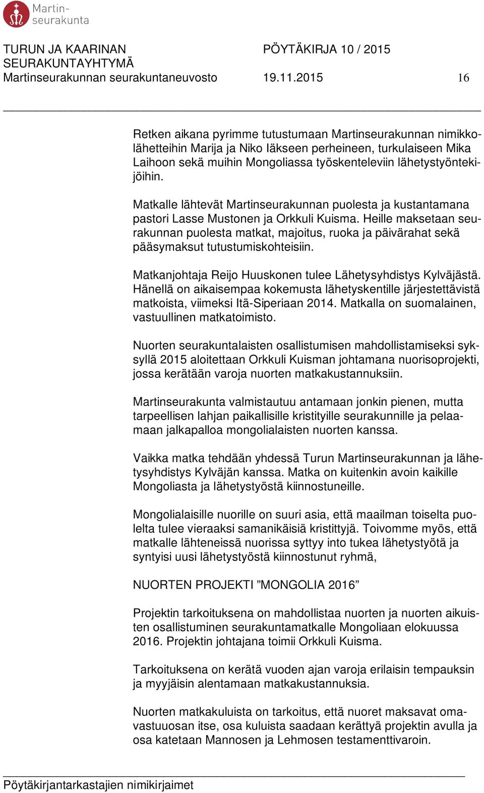 lähetystyöntekijöihin. Matkalle lähtevät Martinseurakunnan puolesta ja kustantamana pastori Lasse Mustonen ja Orkkuli Kuisma.