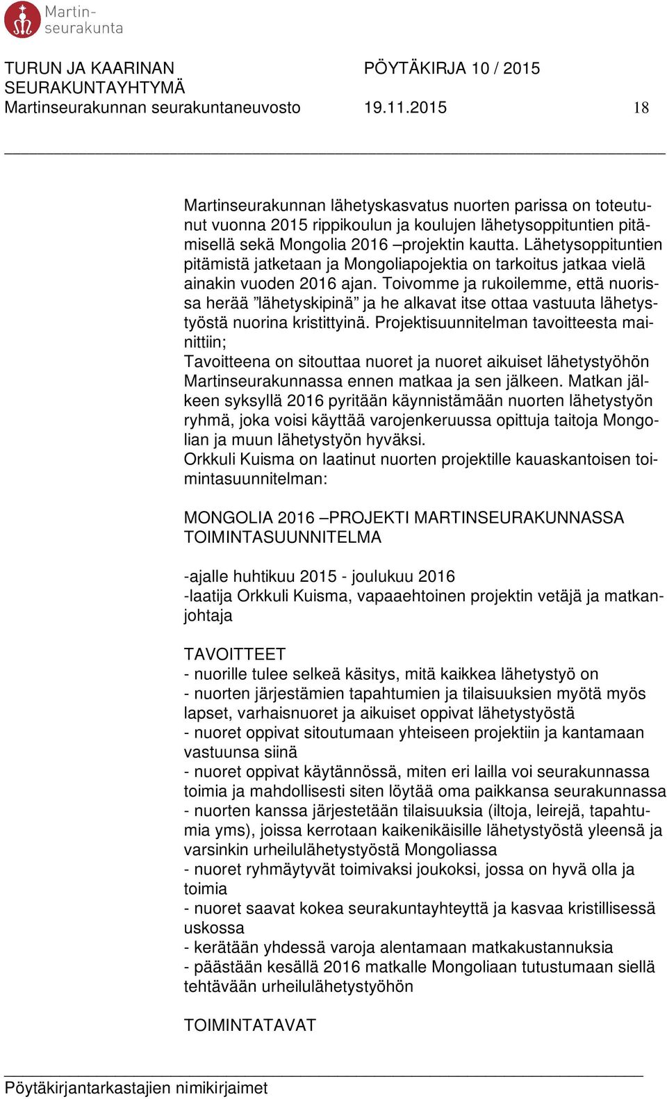 Lähetysoppituntien pitämistä jatketaan ja Mongoliapojektia on tarkoitus jatkaa vielä ainakin vuoden 2016 ajan.