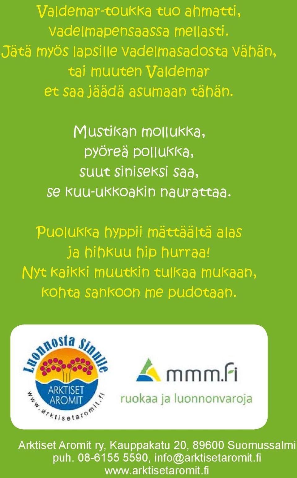 Mustikan mollukka, pyöreä pollukka, suut siniseksi saa, se kuu-ukkoakin naurattaa.