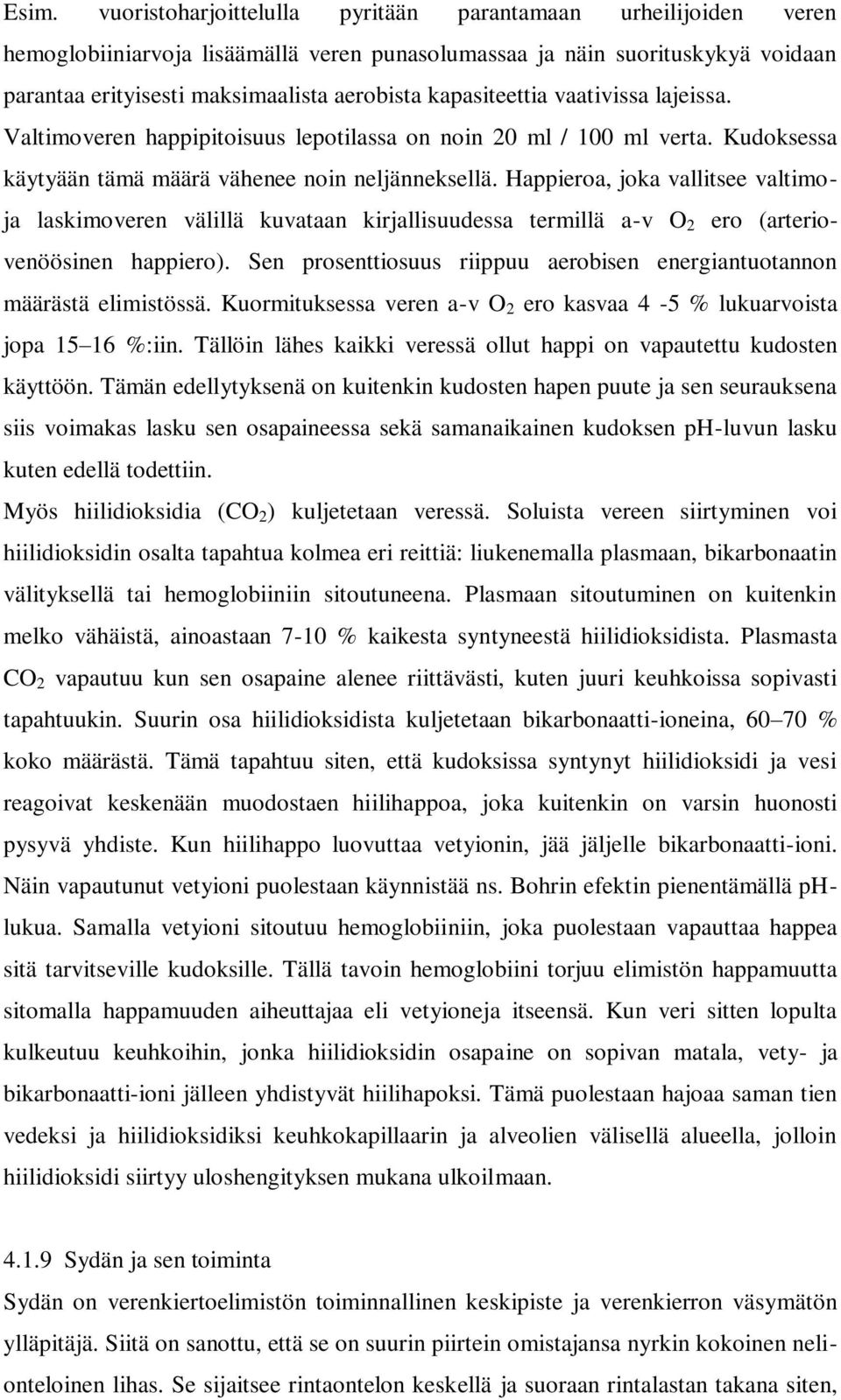 Happieroa, joka vallitsee valtimoja laskimoveren välillä kuvataan kirjallisuudessa termillä a-v O 2 ero (arteriovenöösinen happiero).