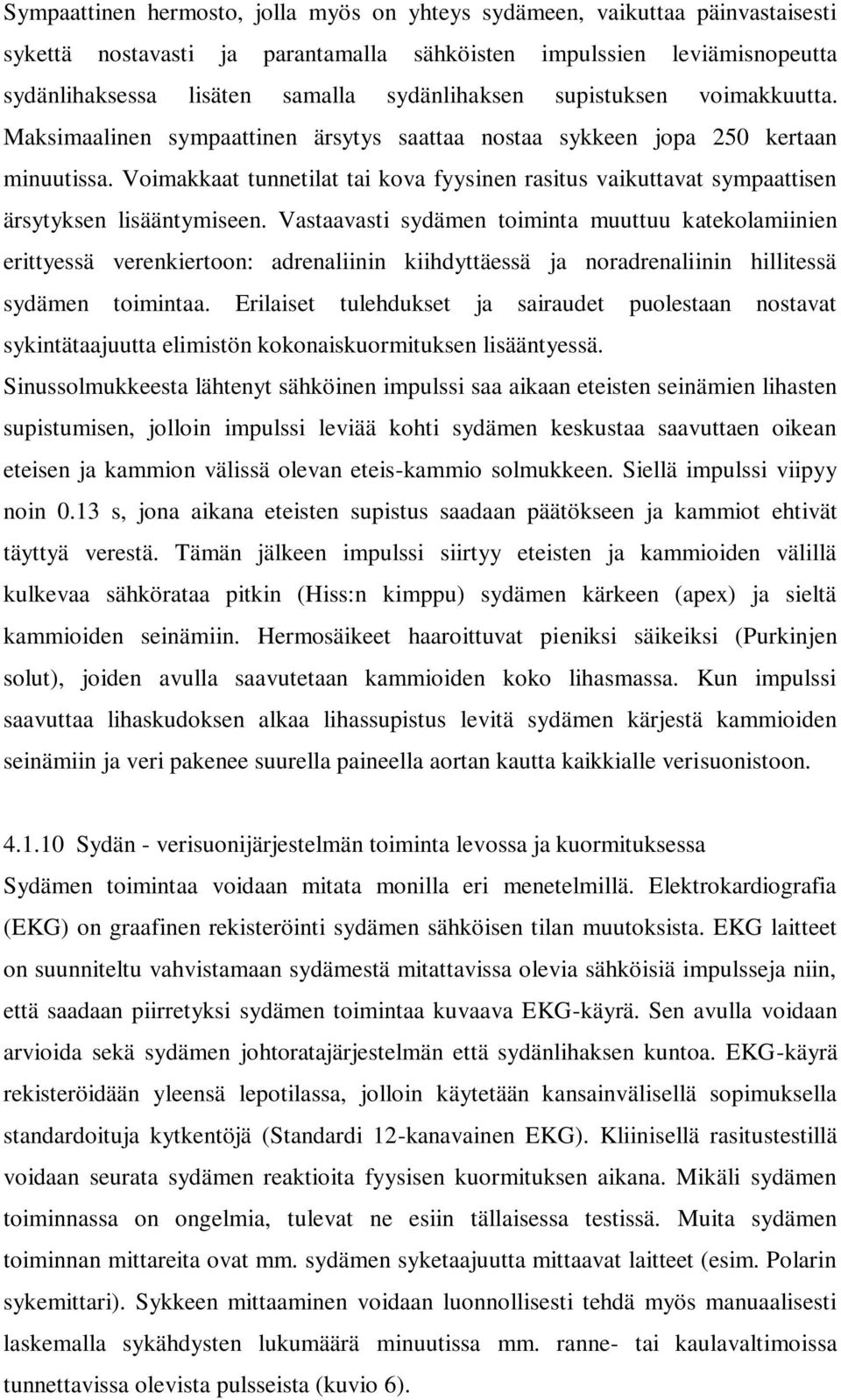 Voimakkaat tunnetilat tai kova fyysinen rasitus vaikuttavat sympaattisen ärsytyksen lisääntymiseen.