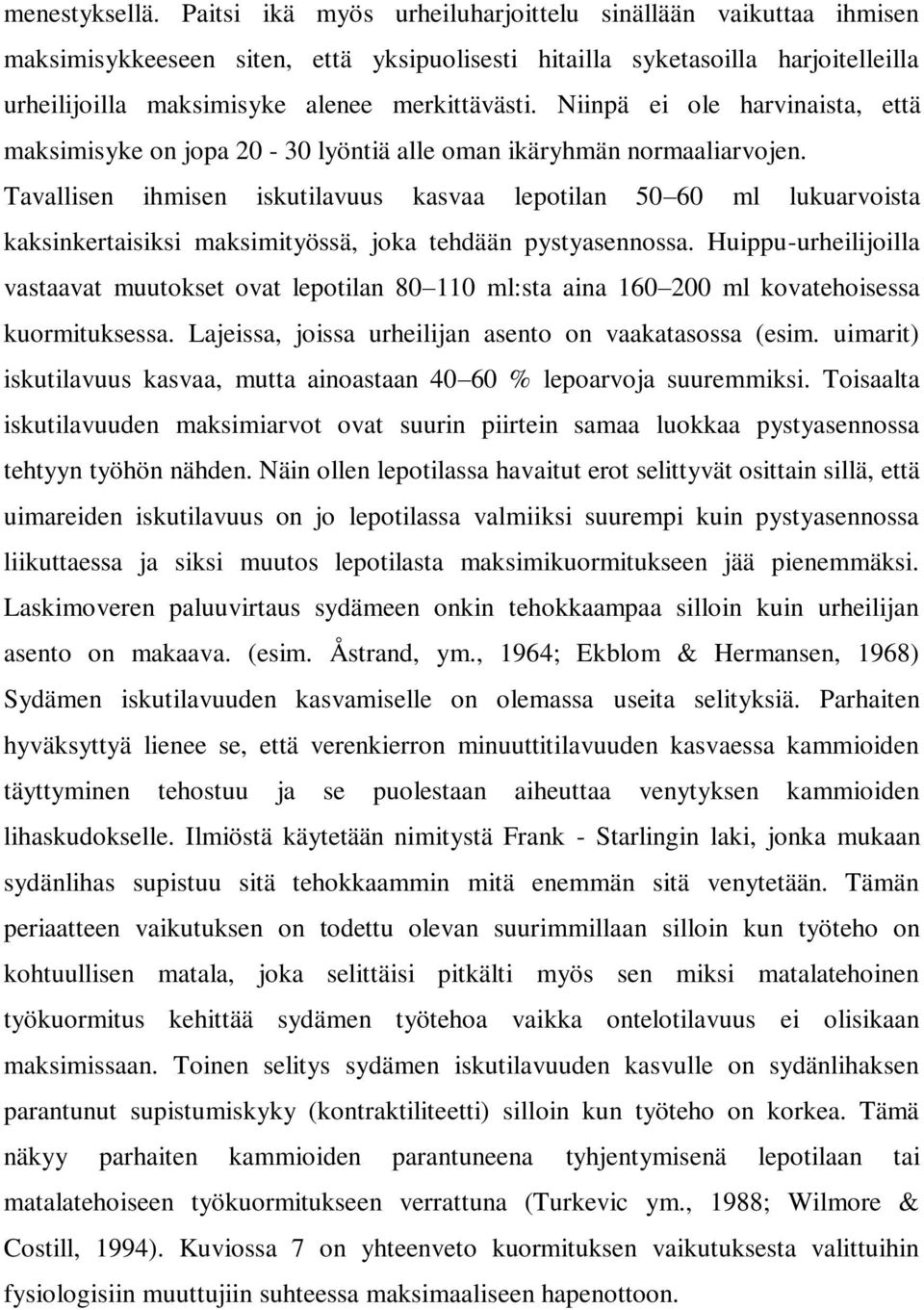 Niinpä ei ole harvinaista, että maksimisyke on jopa 20-30 lyöntiä alle oman ikäryhmän normaaliarvojen.