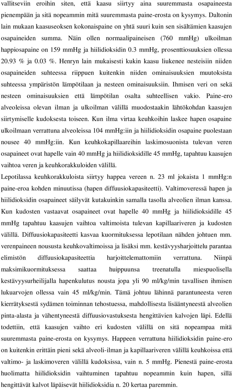 Näin ollen normaalipaineisen (760 mmhg) ulkoilman happiosapaine on 159 mmhg ja hiilidioksidin 0.3 mmhg, prosenttiosuuksien ollessa 20.93 % ja 0.03 %.