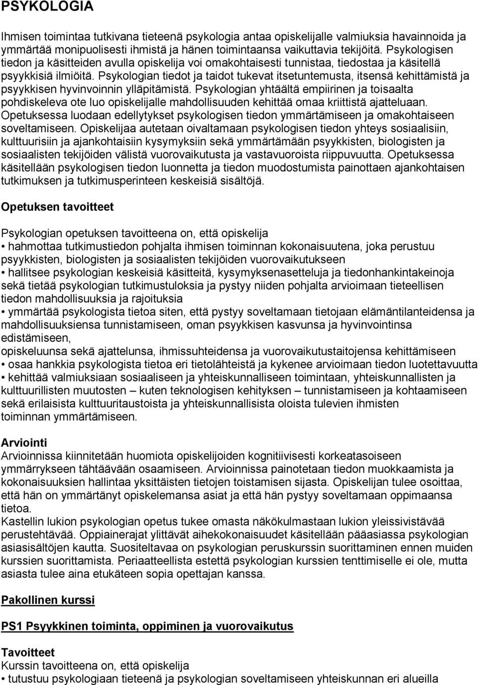 Psykologian tiedot ja taidot tukevat itsetuntemusta, itsensä kehittämistä ja psyykkisen hyvinvoinnin ylläpitämistä.