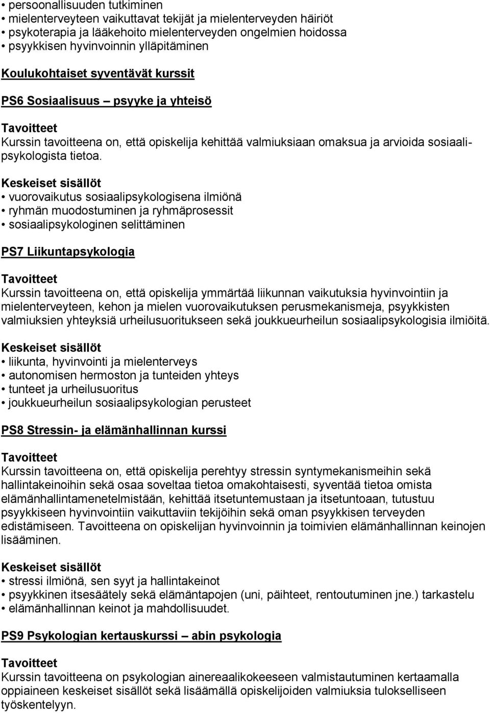 vuorovaikutus sosiaalipsykologisena ilmiönä ryhmän muodostuminen ja ryhmäprosessit sosiaalipsykologinen selittäminen PS7 Liikuntapsykologia ymmärtää liikunnan vaikutuksia hyvinvointiin ja