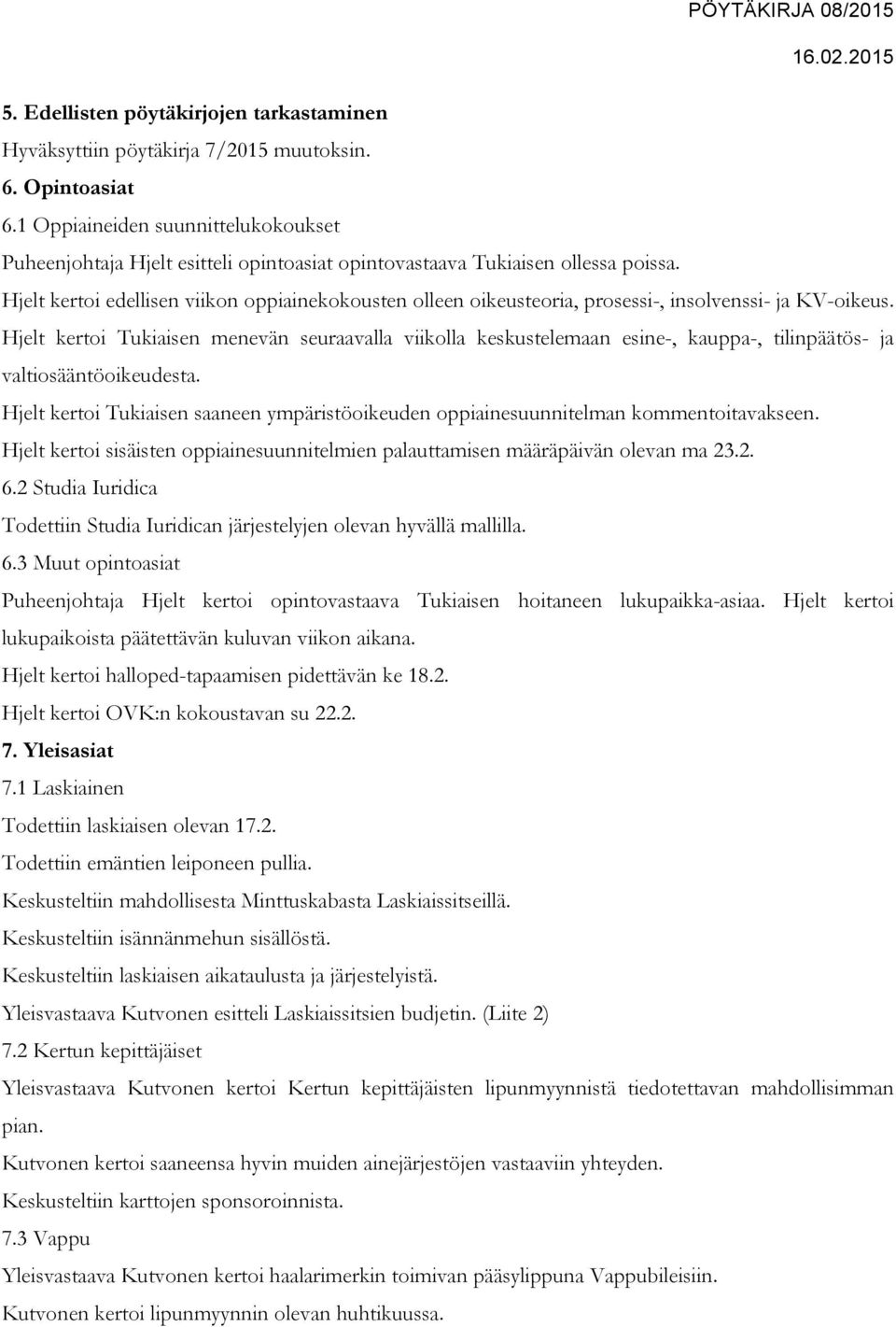 Hjelt kertoi edellisen viikon oppiainekokousten olleen oikeusteoria, prosessi-, insolvenssi- ja KV-oikeus.