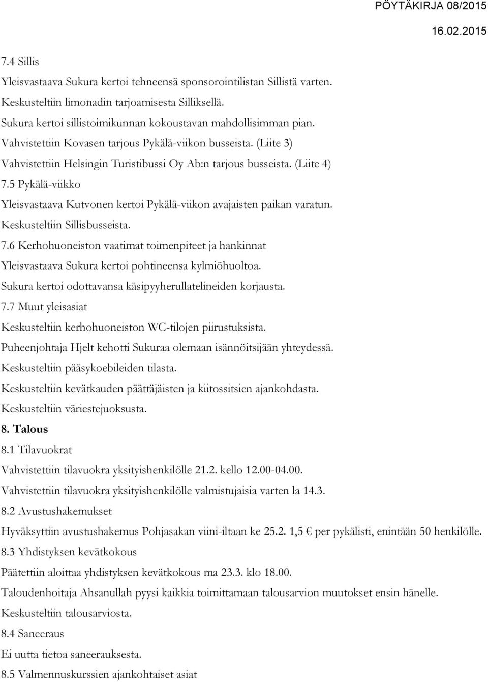 5 Pykälä-viikko Yleisvastaava Kutvonen kertoi Pykälä-viikon avajaisten paikan varatun. Keskusteltiin Sillisbusseista. 7.
