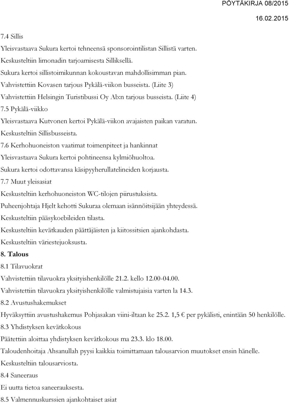 5 Pykälä-viikko Yleisvastaava Kutvonen kertoi Pykälä-viikon avajaisten paikan varatun. Keskusteltiin Sillisbusseista. 7.