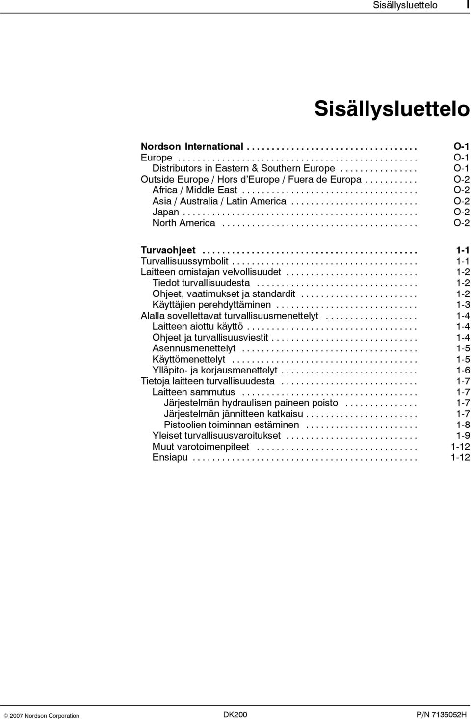 ............................................... O-2 North America........................................ O-2 Turvaohjeet............................................ 1-1 Turvallisuussymbolit.