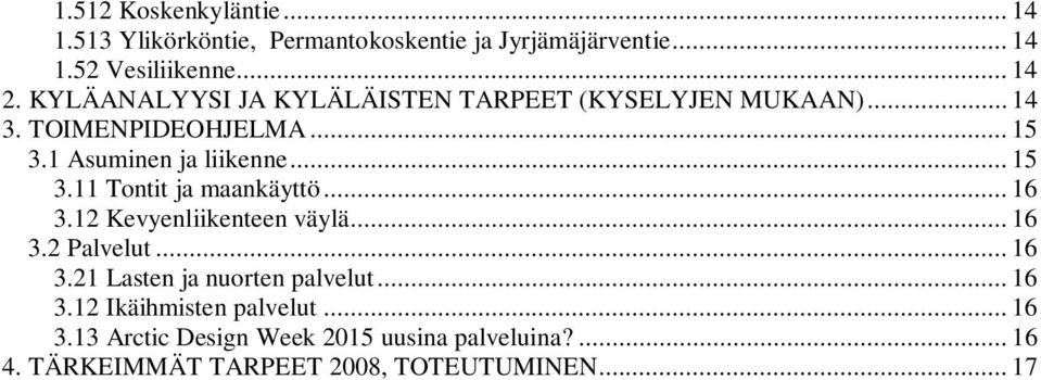 .. 16 3.12 Kevyenliikenteen väylä... 16 3.2 Palvelut... 16 3.21 Lasten ja nuorten palvelut... 16 3.12 Ikäihmisten palvelut.