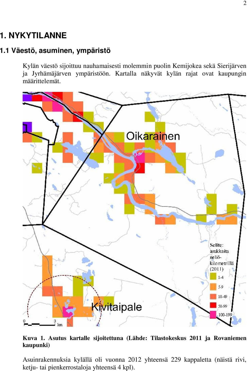 Sierijärven ja Jyrhämäjärven ympäristöön. Kartalla näkyvät kylän rajat ovat kaupungin määrittelemät. Kuva 1.