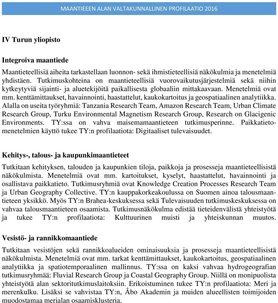 kenttämittaukset, havainnointi, haastattelut, kaukokartoitus ja geospatiaalinen analytiikka.