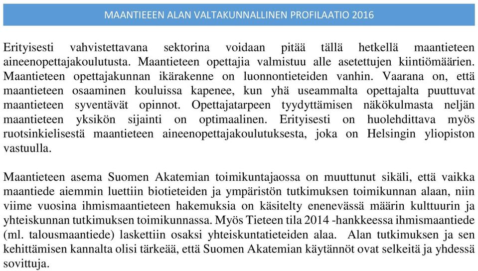 Opettajatarpeen tyydyttämisen näkökulmasta neljän maantieteen yksikön sijainti on optimaalinen.