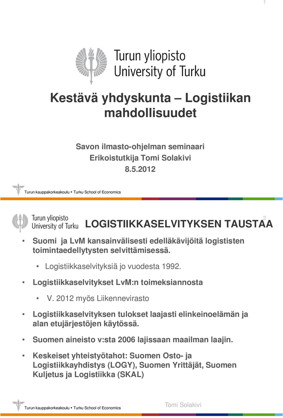 Logistiikkaselvityksiä jo vuodesta 1992. Logistiikkaselvitykset LvM:n toimeksiannosta V.