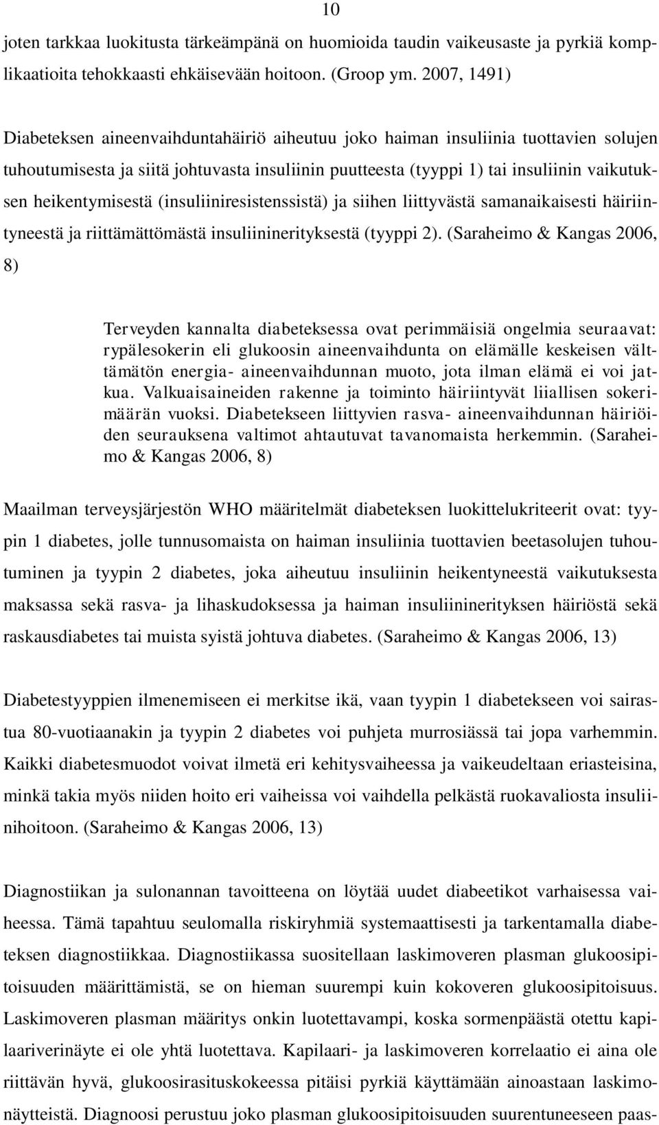 heikentymisestä (insuliiniresistenssistä) ja siihen liittyvästä samanaikaisesti häiriintyneestä ja riittämättömästä insuliininerityksestä (tyyppi 2).