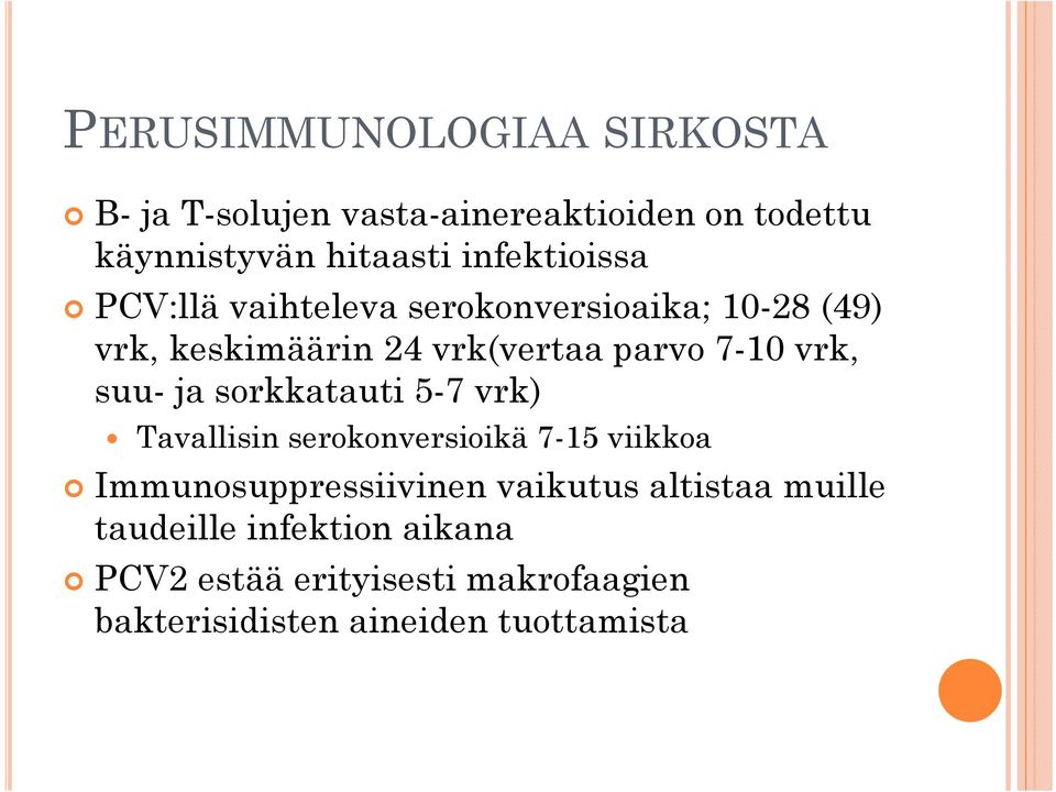 vrk, suu- ja sorkkatauti 5-7 vrk) Tavallisin serokonversioikä 7-15 viikkoa Immunosuppressiivinen vaikutus