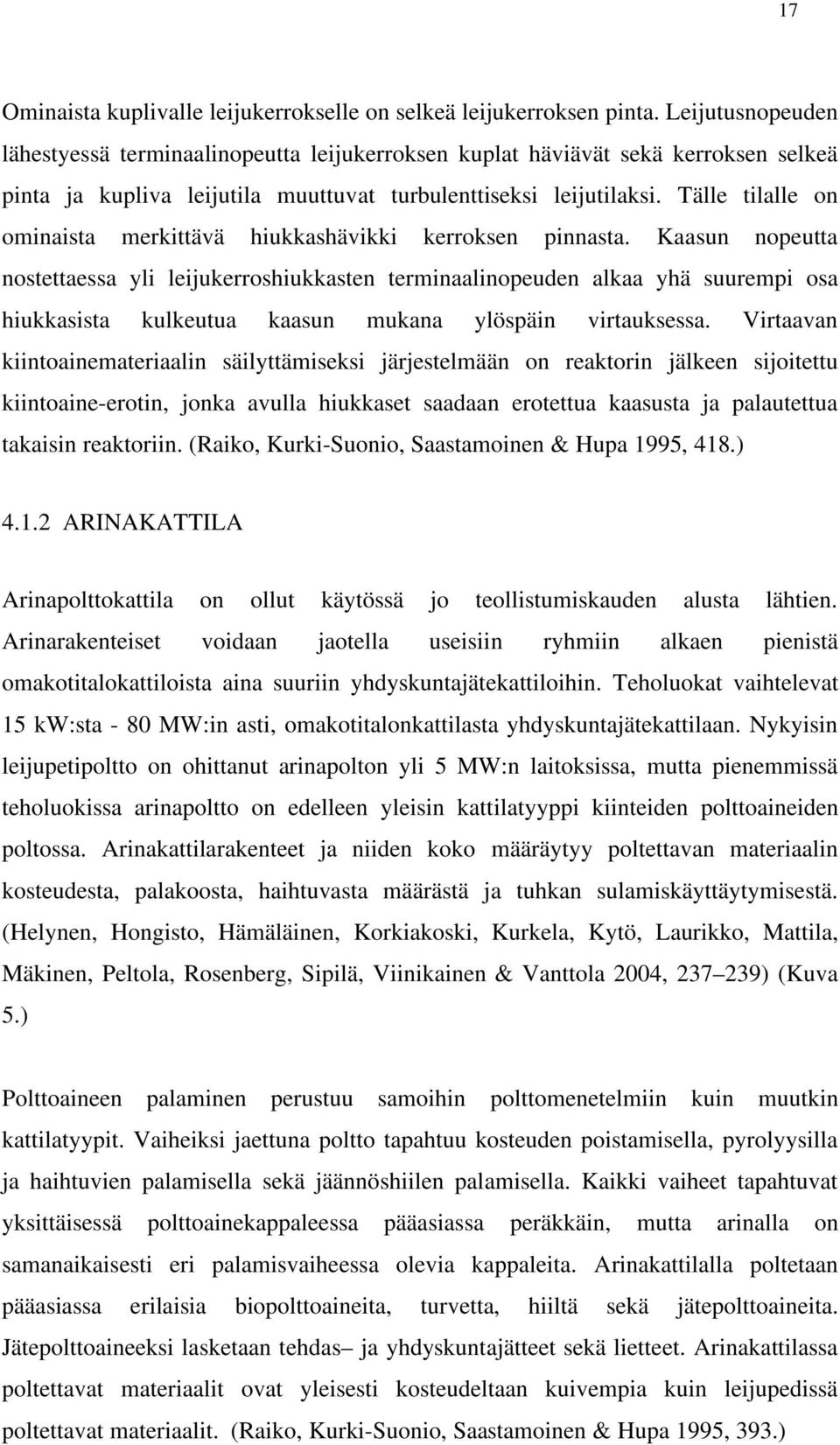 Tälle tilalle on ominaista merkittävä hiukkashävikki kerroksen pinnasta.