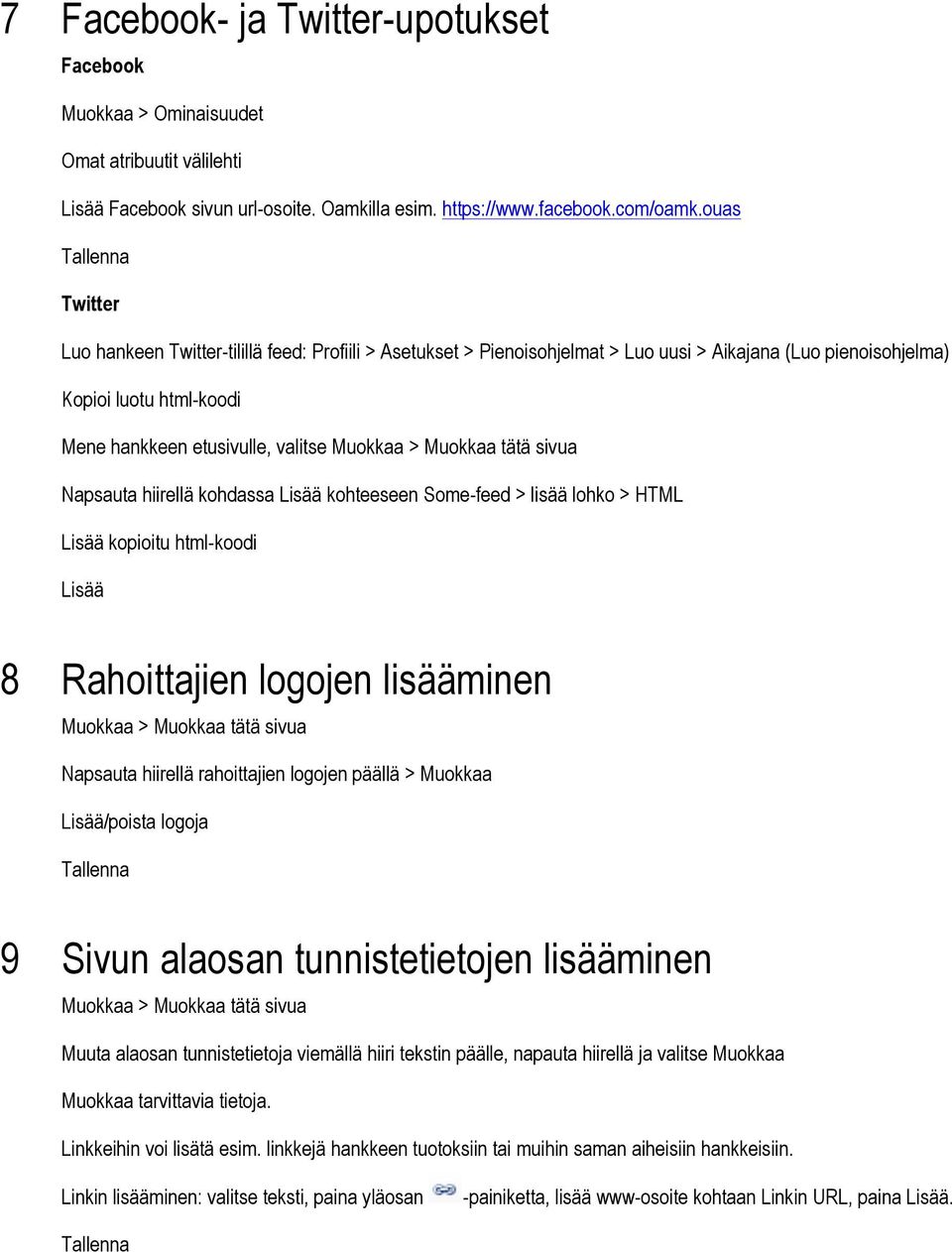 hiirellä kohdassa kohteeseen Some-feed > lisää lohko > HTML kopioitu html-koodi 8 Rahoittajien logojen lisääminen Napsauta hiirellä rahoittajien logojen päällä > Muokkaa /poista logoja 9 Sivun