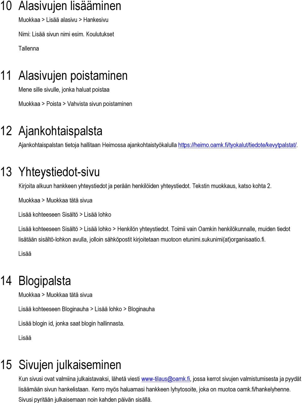 ajankohtaistyökalulla https://heimo.oamk.fi/tyokalut/tiedote/kevytpalstat/. 13 Yhteystiedot-sivu Kirjoita alkuun hankkeen yhteystiedot ja perään henkilöiden yhteystiedot.