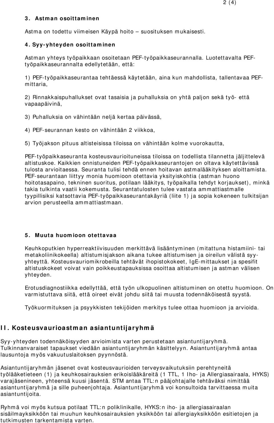 puhalluksia on yhtä paljon sekä työ- että vapaapäivinä, 3) Puhalluksia on vähintään neljä kertaa päivässä, 4) PEF-seurannan kesto on vähintään 2 viikkoa, 5) Työjakson pituus altisteisissa tiloissa on