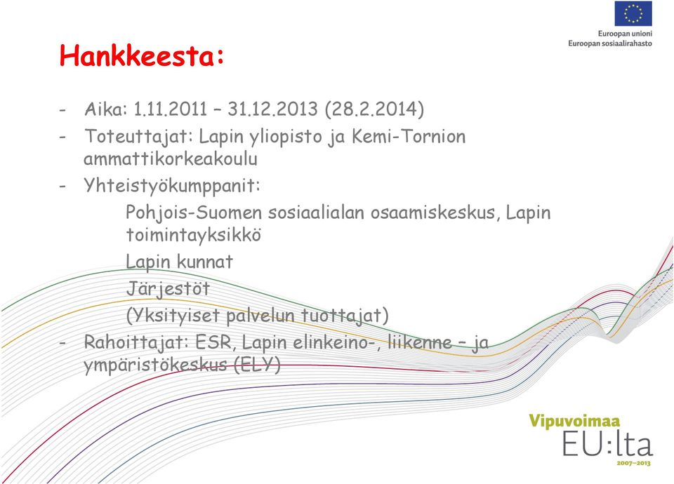 2013 (28.2.2014) - Toteuttajat: Lapin yliopisto ja Kemi-Tornion ammattikorkeakoulu