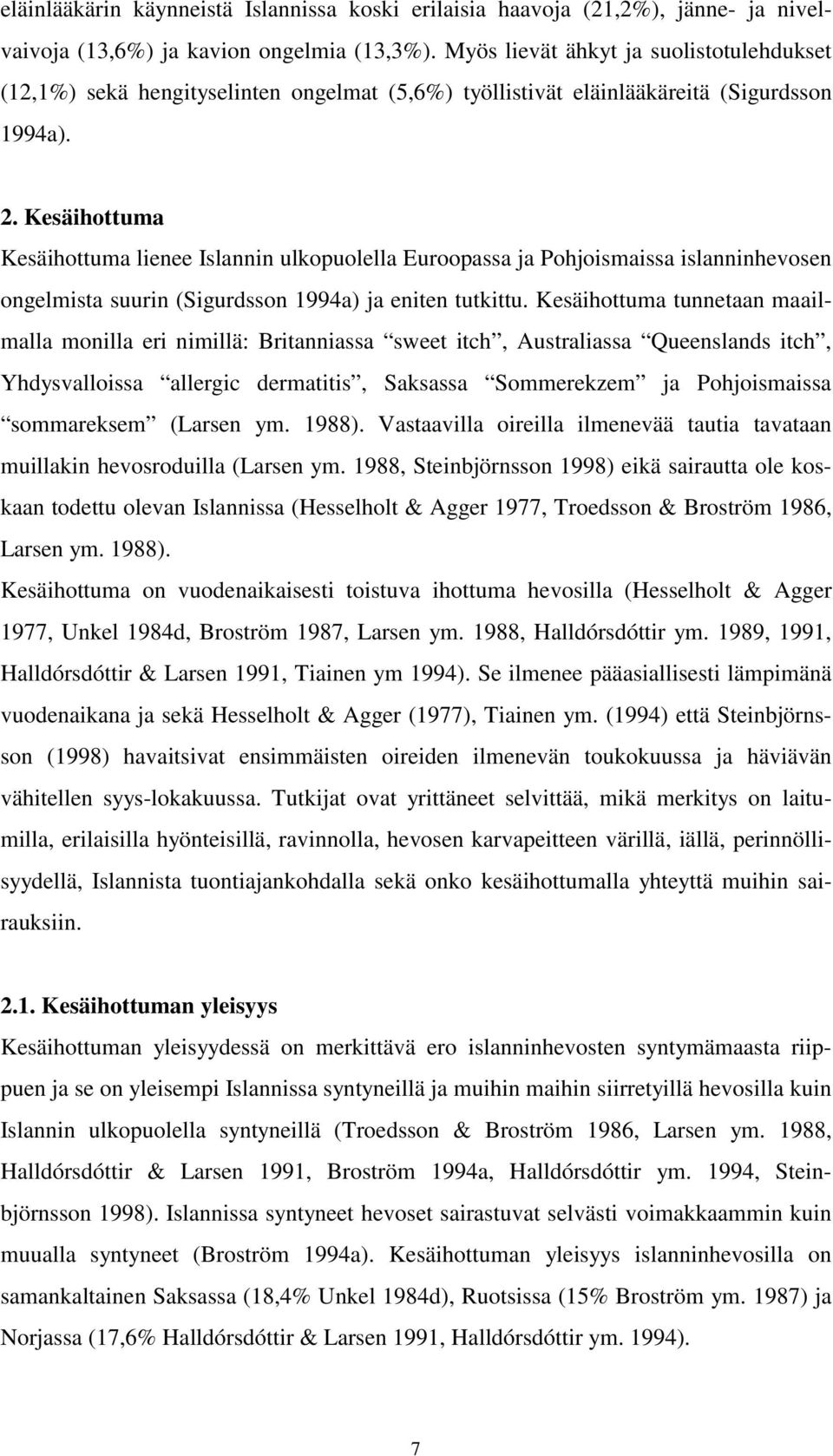 Kesäihottuma Kesäihottuma lienee Islannin ulkopuolella Euroopassa ja Pohjoismaissa islanninhevosen ongelmista suurin (Sigurdsson 1994a) ja eniten tutkittu.