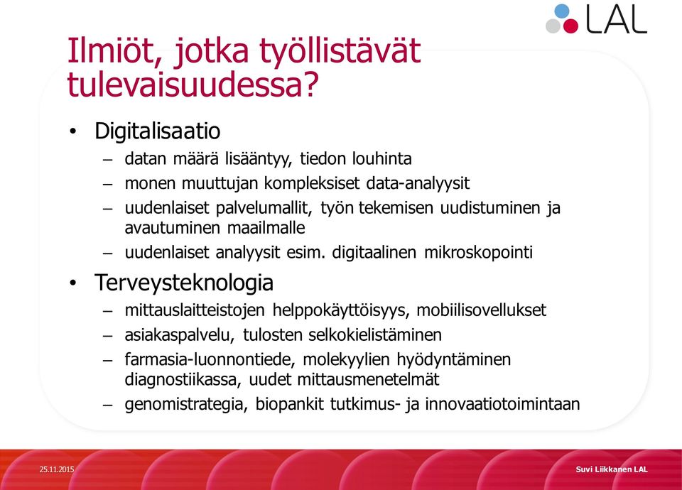 tekemisen uudistuminen ja avautuminen maailmalle uudenlaiset analyysit esim.