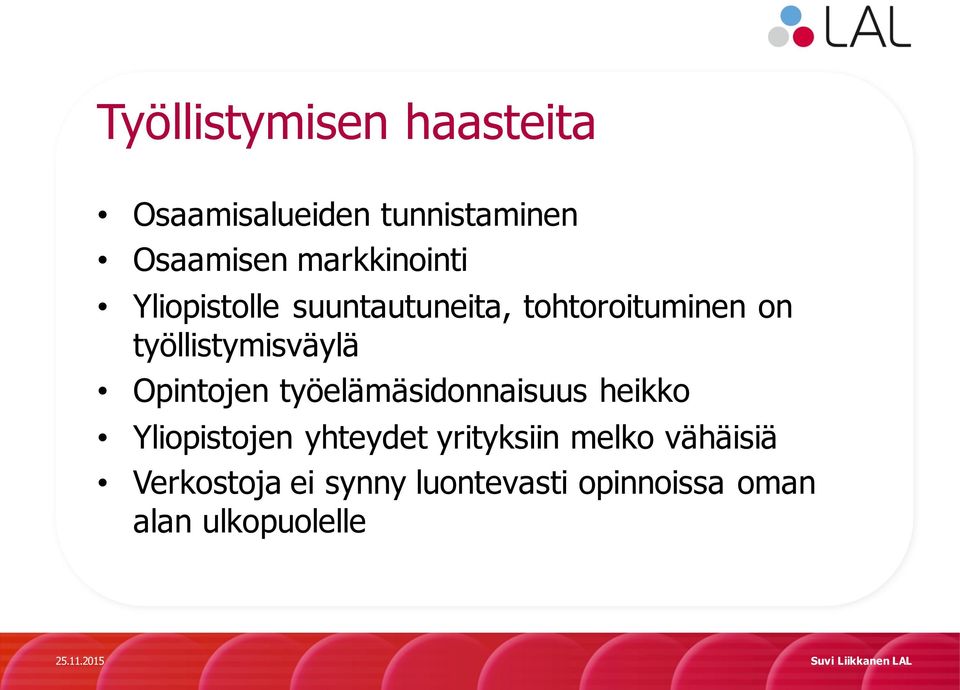 työllistymisväylä Opintojen työelämäsidonnaisuus heikko Yliopistojen