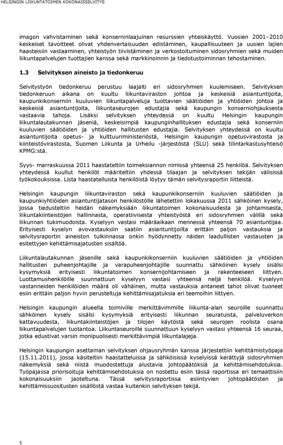 muiden liikuntapalvelujen tuottajien kanssa sekä markkinoinnin ja tiedotustoiminnan tehostaminen. 1.