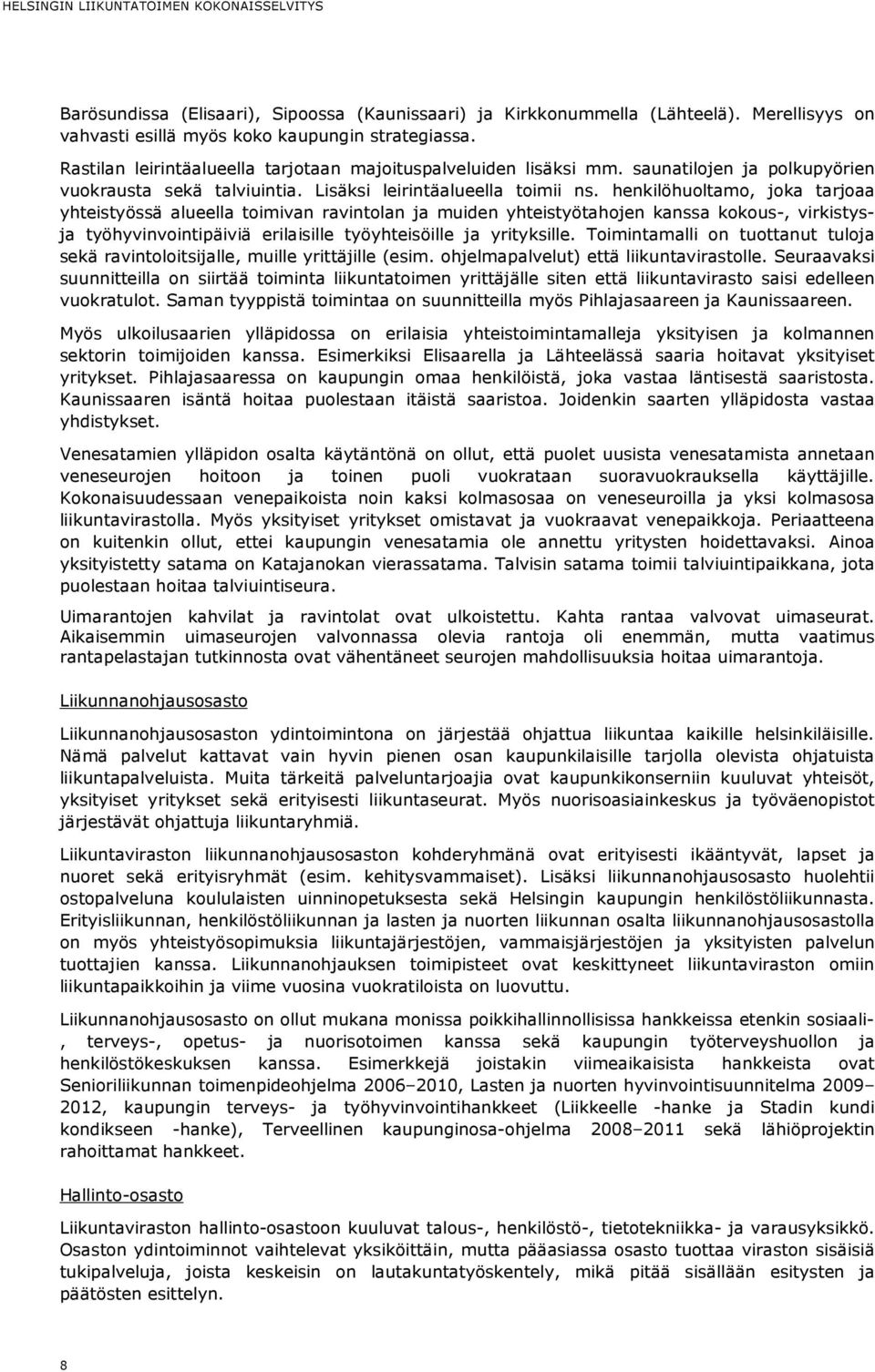 henkilöhuoltamo, joka tarjoaa yhteistyössä alueella toimivan ravintolan ja muiden yhteistyötahojen kanssa kokous-, virkistysja työhyvinvointipäiviä erilaisille työyhteisöille ja yrityksille.